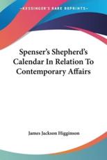 Spenser's Shepherd's Calendar In Relation To Contemporary Affairs - James Jackson Higginson (author)