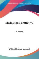 Myddleton Pomfret V3 - William Harrison Ainsworth