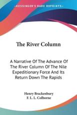 The River Column - Major General Henry Brackenbury (author), F L L Colborne (illustrator)