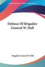 Defense Of Brigadier General W. Hull - Brigadier General W Hill (author)