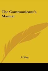 The Communicant's Manual - E King (editor)