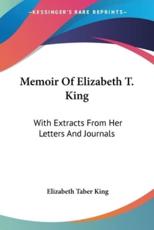 Memoir Of Elizabeth T. King - Elizabeth Taber King