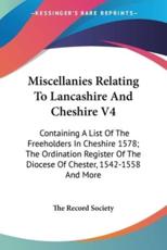 Miscellanies Relating To Lancashire And Cheshire V4 - The Record Society (author)