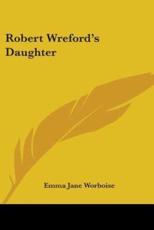Robert Wreford's Daughter - Emma Jane Worboise (author)
