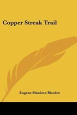 Copper Streak Trail - Eugene Manlove Rhodes (author)
