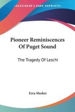 Pioneer Reminiscences Of Puget Sound - Ezra Meeker