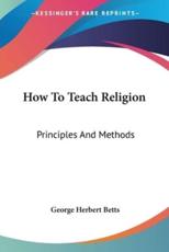How To Teach Religion - George Herbert Betts (author)