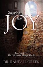 Stepping Into Joy:  Your Guide To The Life You've Always Wanted - Green, Dr. Randall