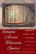 ISBN: 9781433152795 - Religion Across Television Genres; Community, Orange Is the New Black, The Walking Dead, and Supernatural