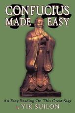 Confucius Made Easy: An Easy Reading on This Great Sage - Suilon, Yik