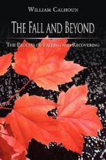 The Fall and Beyond: The Process of Falling and Recovering - Calhoun, Ph. D., William H.