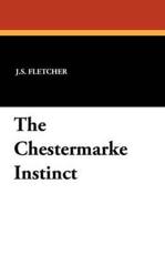 The Chestermarke Instinct - J S Fletcher (author)