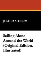 Sailing Alone Around the World - Captain Joshua Slocum (author)