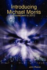 Introducing Michael Morris: Countdown to 2012 - Reizer, John