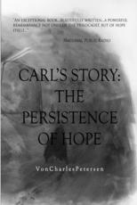 Carl's Story; The Persistence of Hope - Petersen, Von