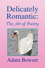 Delicately Romantic: The Art of Poetry - Bowser, Adara