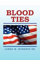Blood Ties - Roberts, James W., Sr.