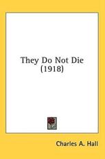 They Do Not Die (1918) - Charles a Hall (author)