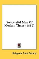 Successful Men of Modern Times (1859) - Religious Tract & Book Society (author), Religious Tract Society (author)