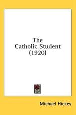 The Catholic Student (1920) - Michael Hickey (author)