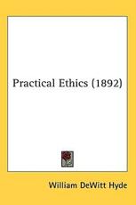 Practical Ethics (1892) - William DeWitt Hyde (author)