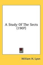 A Study Of The Sects (1907) - William H Lyon (author)