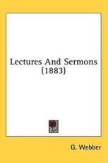 Lectures and Sermons (1883) - G Webber