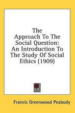 The Approach to the Social Question - Francis Greenwood Peabody (author)