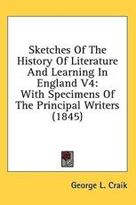 Sketches of the History of Literature and Learning in England V4 - George L Craik (author)