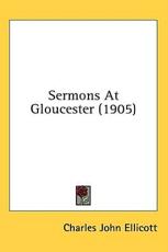 Sermons at Gloucester (1905) - Charles John Ellicott (author)