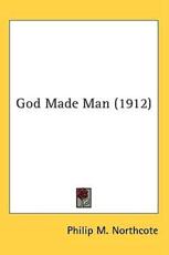 God Made Man (1912) - Philip M Northcote (author)