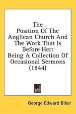 The Position Of The Anglican Church And The Work That Is Before Her - George Edward Biber