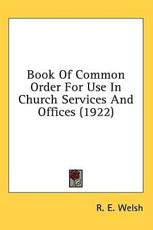 Book Of Common Order For Use In Church Services And Offices (1922) - R E Welsh (foreword)