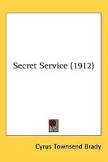 Secret Service (1912) - Cyrus Townsend Brady (author)