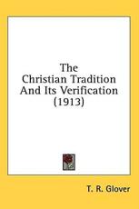 The Christian Tradition And Its Verification (1913) - T R Glover (author)