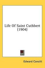 Life Of Saint Cuthbert (1904) - Edward Consitt (author)