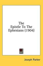 The Epistle To The Ephesians (1904) - Joseph Parker (editor)