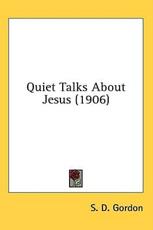 Quiet Talks About Jesus (1906) - S D Gordon (author)