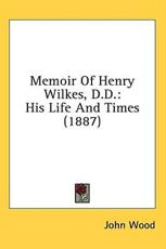 Memoir of Henry Wilkes, D.D. - John Wood (author)