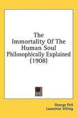 The Immortality Of The Human Soul Philosophically Explained (1908) - George Fell, Lawrence Villing (translator)