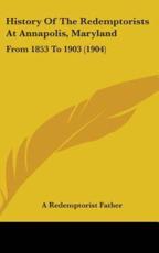 History of the Redemptorists at Annapolis, Maryland - Redemptorist Father A Redemptorist Father (author)