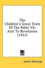 The Children's Great Texts of the Bible V6 - James Hastings (author)