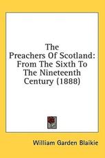 The Preachers Of Scotland - William Garden Blaikie (author)