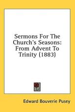 Sermons For The Church's Seasons - Edward Bouverie Pusey