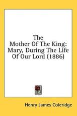The Mother Of The King - Henry James Coleridge (author)