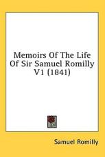 Memoirs of the Life of Sir Samuel Romilly V1 (1841) - Samuel Romilly (author)