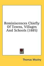 Reminiscences Chiefly of Towns, Villages and Schools (1885) - Thomas Mozley