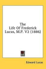 The Life Of Frederick Lucas, M.P. V2 (1886) - Edward Lucas