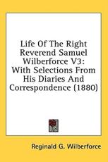 Life of the Right Reverend Samuel Wilberforce V3 - Reginald G Wilberforce (author)