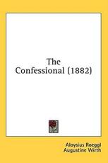 The Confessional (1882) - Aloysius Roeggl, Augustine Wirth (translator)